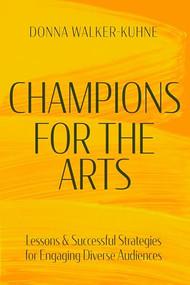Champions for the Arts (Lessons and Successful Strategies for Engaging Diverse Audiences) by Donna Walker-Kuhne, 9781636702582