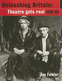 Unleashing Britain (Theatre Gets Real, 1955-64) by Jim Fowler, 9781851774739