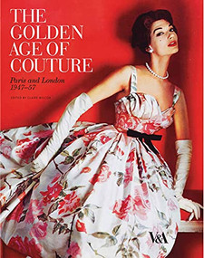 The Golden Age of Couture (Paris and London 1947-1957) by Claire Wilcox, 9781851775217