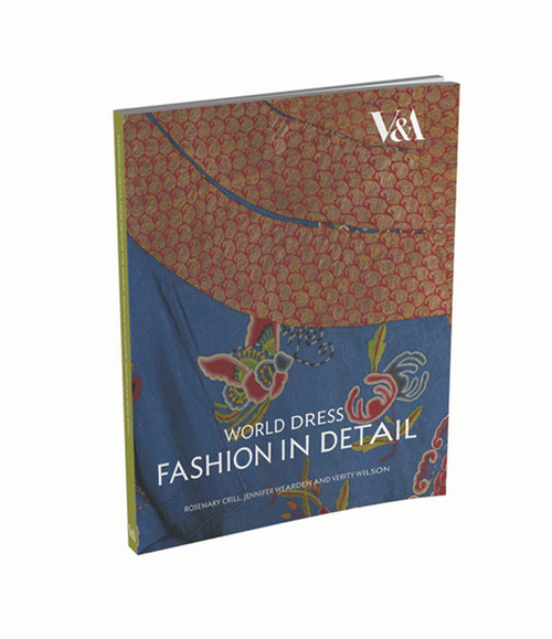 World Dress: Fashion in Detail by Rosemary Crill, Jennifer Wearden, Verity Wilson, 9781851775682