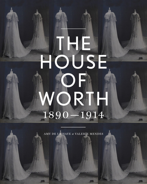 The House of Worth (Portrait of an Archive) by Amy de la Haye, Valerie D. Mendes, 9781851777747
