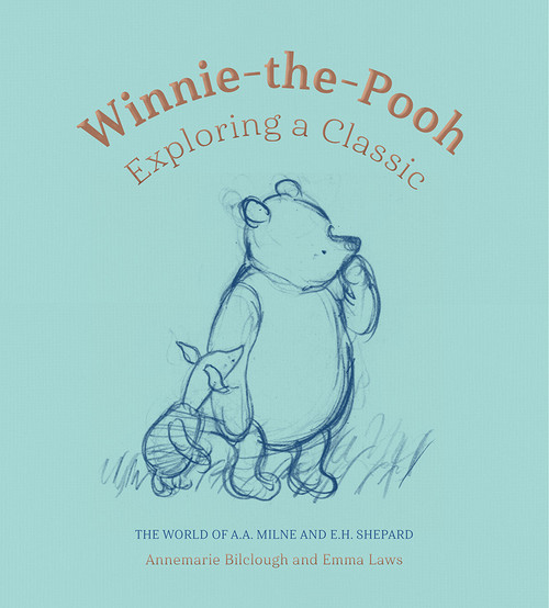 Winnie-the-Pooh: Exploring a Classic (The World of A. A. Milne and E. H. Shepard) by Annemarie Bilclough, Emma Laws, 9781851779147