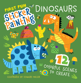First Fun Sticker Painting: Dinosaurs (12 Colorful Scenes to Create) by Edward Miller, 9781641243797