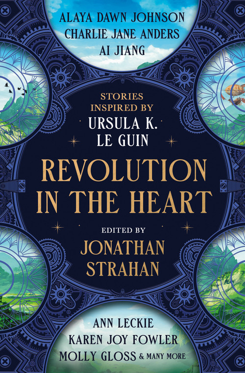 Revolution in the Heart (Stories Inspired by Ursula K. Le Guin) by Jonathan Strahan, Charlie Jane Anders, Ai Jiang, Karen Joy Fowler, Ann Leckie, Kelly Link, Chana Porter, Aliya Whiteley, Premee Mohamed, Darcie Little Badger, 9781835412749