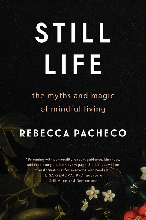 Still Life (The Myths and Magic of Mindful Living) by Rebecca Pacheco, 9780063471160