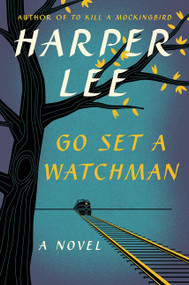 Go Set a Watchman (A Novel) - 9780062409850 by Harper Lee, 9780062409850