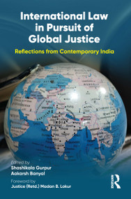 International Law in Pursuit of Global Justice (Reflections from Contemporary India) by Shashikala Gurpur, Aakarsh Banyal, 9781032708140