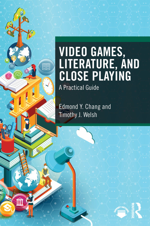 Video Games, Literature, and Close Playing (A Practical Guide) by Edmond Y. Chang, Timothy J. Welsh, 9781032468822