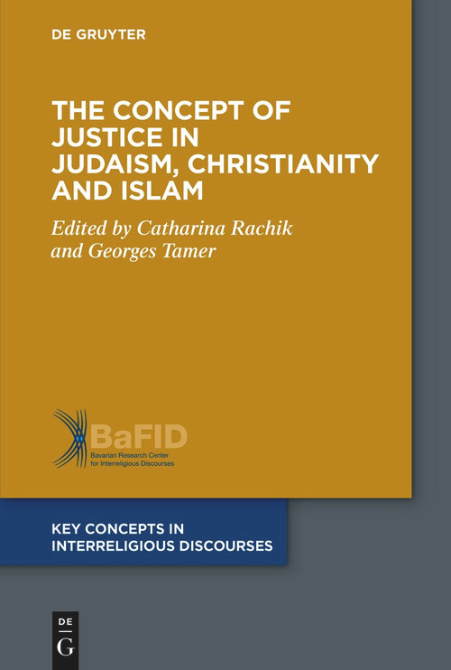 The Concept of Justice in Judaism, Christianity and Islam by Catharina Rachik, Georges Tamer, 9783110560626
