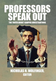 Professors Speak Out (The Truth About Campus Investigations) by Nicholas H. Wolfinger, 9781680535563