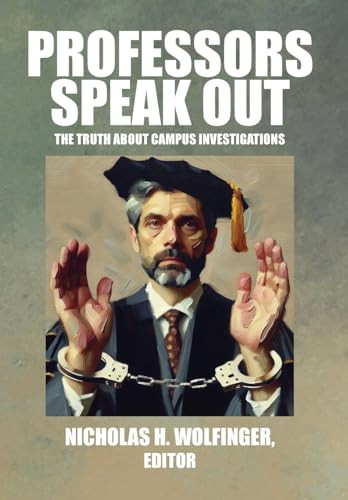 Professors Speak Out (The Truth About Campus Investigations) by Nicholas H. Wolfinger, 9781680535563