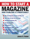 How to Start a Magazine (And Publish It Profitably) by James B. Kobak, 9780871319272