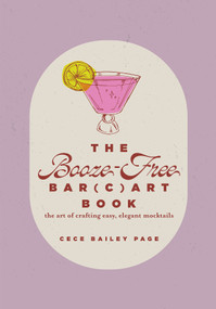 The Booze-Free Bar Cart Book (The Art of Crafting Easy, Elegant Mocktails) by Cece Bailey Page, 9780764370380