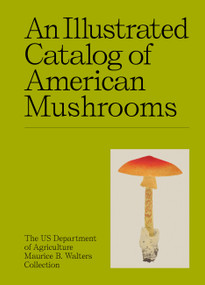 An Illustrated Catalog of American Mushrooms by US Department of Agriculture Maurice B. Walters Collection, 9781454963554