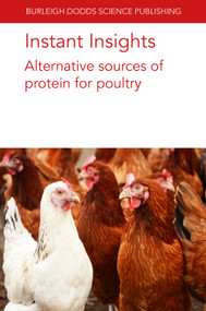 Instant Insights: Alternative sources of protein for poultry by Dr Sahil Kalia, Dr Andrew D. Magnuson, Dr Guanchen Liu, Professor Xin Gen Lei, Arya Rezaei Far, Somaya Naser El Deen, Dr Teun Veldkamp, Dr M. Mabelebele, E. Malematja, S. D. Kolobe, T. G. Manyelo, N. A. Sebola, F. Manyeula, Archibold G. Bakare, Taiye Olugbemi, Mohammed M. Ari, Professor Paul Iji, Professor Peter Williams, 9781835450109