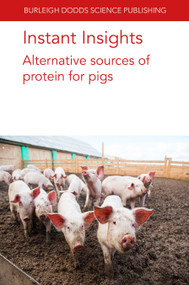 Instant Insights: Alternative sources of protein for pigs by Various authors, Dr Marta López-Alonso, Dr Marco García-Vaquero, Prof Marta Miranda, Professor Peter Williams, Dr Kristy DiGiacomo, Dr Sarah Struthers, Dr Jos Houdijk, Heidi Hall, 9781835450123
