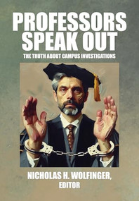 Professors Speak Out (The Truth About Campus Investigations) - 9781680535570 by Nicholas H. Wolfinger, 9781680535570