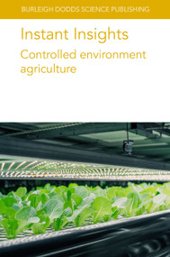 Instant Insights: Controlled environment agriculture by Various authors, Dr Ying Liu, Dr Paul Kusuma, Professor Leo F. M. Marcelis, Dr Michael Martin, Dr Francesco Orsini, Prof Nazim S. Gruda, Dr Josef Tanny, Dr James E. Faust, 9781835452547