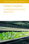 Instant Insights: Controlled environment agriculture by Various authors, Dr Ying Liu, Dr Paul Kusuma, Professor Leo F. M. Marcelis, Dr Michael Martin, Dr Francesco Orsini, Prof Nazim S. Gruda, Dr Josef Tanny, Dr James E. Faust, 9781835452547