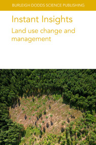 Instant Insights: Land use change and management by Various authors, Dr Catherine Scott, Dr Lucas William Mendes, Dr Liz Lewis-Reddy, Prof. Richard Schultz, Dr Thomas Isenhart, Dr William Beck, Dr Tyler Groh, Dr Morgan Davis, 9781835452585