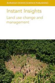 Instant Insights: Land use change and management by Various authors, Dr Catherine Scott, Dr Lucas William Mendes, Dr Liz Lewis-Reddy, Prof. Richard Schultz, Dr Thomas Isenhart, Dr William Beck, Dr Tyler Groh, Dr Morgan Davis, 9781835452585