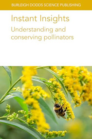Instant Insights: Understanding and conserving pollinators by Various authors, Dr Noa Simón Delso, Mr Walter Haefeker, Nicola Bradbear, Prof Darren M. Evans, Dr Fredric M. Windsor, Dr Stephen Buchmann, 9781835452561