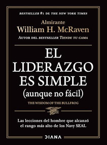 El liderazgo es simple (aunque no fácil) / The Wisdom of the Bullfrog: Leadership Made Simple (But Not Easy) (Spanish Edition) by William H. McRaven, 9786073925242