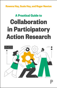 A Practical Guide to Collaboration in Participatory Action Research by Rowena  Hay, Susie Hay, Roger  Newton, 9781447364085