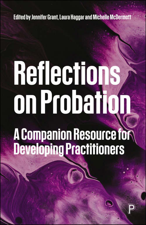 Reflections on Probation (A Companion Resource for Developing Practitioners) by Adrian Needs, Dominic Pearson, Daniele Molino, Laura Sibret, Ben Keysell, Ceri Halfpenny, Julie Eden-Barnard, Amy Meenaghan, Lauren Stevens, Megan Thomas, Anne Burrell, Ashlea Swinford, Nicole Nyamwiza, Jennifer Walmsley, Kath Wilson, Hollie Neal, Daniella Nudd, Victoria Jones, Mike Nash, Jennifer Grant, Laura Haggar, Michelle McDermott, 9781447372646