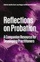 Reflections on Probation (A Companion Resource for Developing Practitioners) by Adrian Needs, Dominic Pearson, Daniele Molino, Laura Sibret, Ben Keysell, Ceri Halfpenny, Julie Eden-Barnard, Amy Meenaghan, Lauren Stevens, Megan Thomas, Anne Burrell, Ashlea Swinford, Nicole Nyamwiza, Jennifer Walmsley, Kath Wilson, Hollie Neal, Daniella Nudd, Victoria Jones, Mike Nash, Jennifer Grant, Laura Haggar, Michelle McDermott, 9781447372646