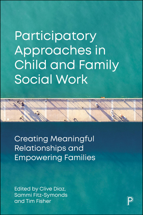 Participatory Approaches in Child and Family Social Work (Creating Meaningful Relationships and Empowering Families) by Sophie Wood, Liz Frost, Hayley Pert, David Westlake, Melissa Meindl, Kar Man Au, Lorna Stabler, David Tobis, Fae Rowley, Jourdelle Bennett, Elen Newton, Shane Powell, Clive Diaz, Sammi Fitz-Symonds, Tim Fisher, 9781447373384