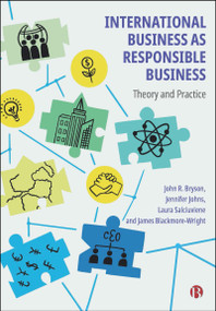 International Business as Responsible Business (Theory and Practice) by John R. Bryson, Jennifer Johns, Laura Salciuviene, James Blackmore-Wright, 9781529241150