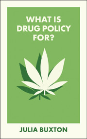 What Is Drug Policy For? by Julia Buxton, 9781529241440