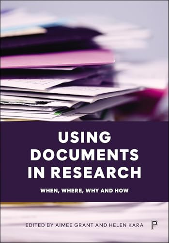 Using Documents in Research (When, Where, Why and How) by Aimee Grant, Helen Kara, 9781447374930