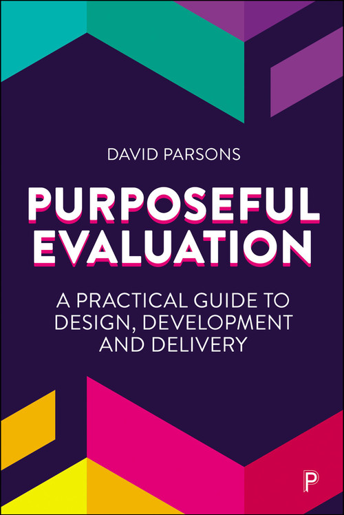 Purposeful Evaluation (A Practical Guide to Design, Development and Delivery) by David Parsons, 9781447376132