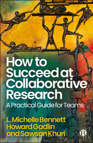 How to Succeed at Collaborative Research (A Practical Guide for Teams) by L. Michelle Bennett, Howard Gadlin, Sawsan Khuri, 9781529252699