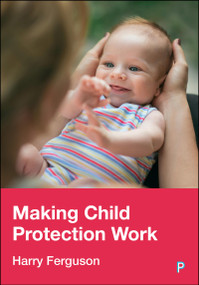 Making Child Protection Work by Harry Ferguson, 9781447378266