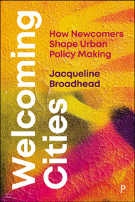Welcoming Cities (How Newcomers Shape Urban Policy Making) by Jacqueline Broadhead, 9781447378433