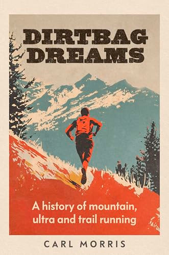 Dirtbag dreams (A history of mountain, ultra and trail running) by Carl Morris, 9781526190185
