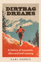 Dirtbag dreams (A history of mountain, ultra and trail running) by Carl Morris, 9781526190185