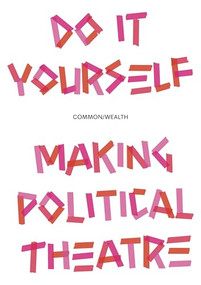 Do It Yourself (Making political theatre) by Common/Wealth, 9781526192974