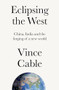 Eclipsing the West (China, India and the forging of a new world) by Vince Cable, 9781526179821