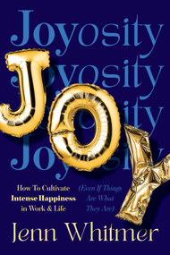 Joyosity (How to Cultivate Intense Happiness in Work & Life (Even If Things Are What They Are)) by Jenn Whitmer, 9781646872855