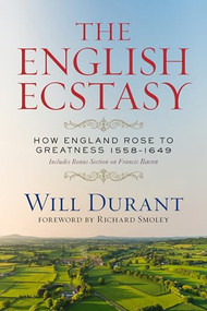 The English Ecstasy (How England Rose to Greatness 1558-1649) (Includes Bonus Section on Francis Bacon) by Will Durant, Richard Smoley, 9798350502220