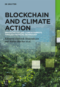 Blockchain and Climate Action (Enhancing ESG and Carbon Markets through Financial Technology) by Dominik Skauradszun, Walter Blocher, Florian Möslein, Carsten Müller, Eric Nowak, Nils Urbach, Georg von Wangenheim, 9783111706603