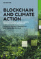 Blockchain and Climate Action (Enhancing ESG and Carbon Markets through Financial Technology) by Dominik Skauradszun, Walter Blocher, Florian Möslein, Carsten Müller, Eric Nowak, Nils Urbach, Georg von Wangenheim, 9783111706603