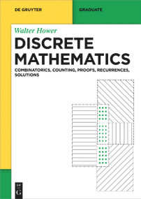 Discrete Mathematics (Combinatorics, Counting, Proofs, Recurrences, Solutions) by Walter Hower, 9783111206431