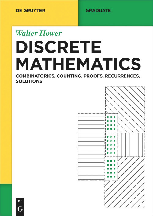 Discrete Mathematics (Combinatorics, Counting, Proofs, Recurrences, Solutions) by Walter Hower, 9783111206431