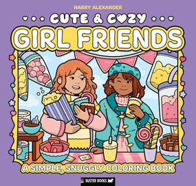 Cute & Cozy: Girl Friends (A Simple, Snuggly Coloring Book) by Harry Alexander, 9781837251261