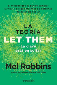 La teoría Let Them. La clave está en soltar: El método que te puede cambiar la vida y del que millones de personas no dejan de hablar / .. (Spanish Edition) by Mel Robbins, 9786075699882